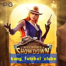 kung futebol clube dublado completo